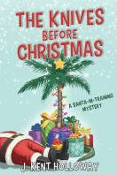 The Knives Before Christmas: A Santa-in-Training Mystery by J. Kent Holloway